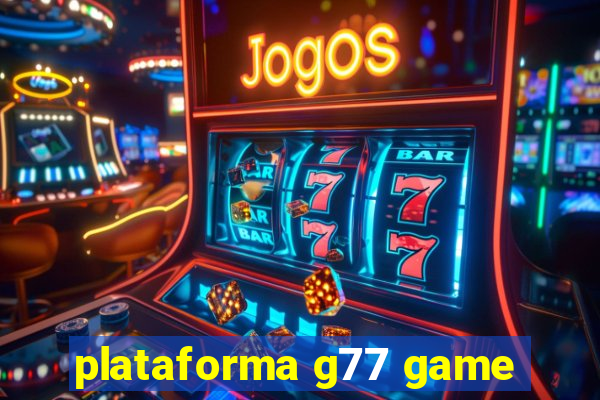 plataforma g77 game